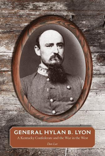Cover image for General Hylan B. Lyon: A Kentucky Confederate and the War in the West