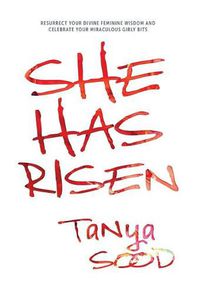 Cover image for She Has Risen: Resurrect Your Divine Feminine Wisdom and Celebrate Your Miraculous Girly Bits