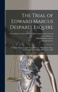 Cover image for The Trial of Edward Marcus Despard, Esquire