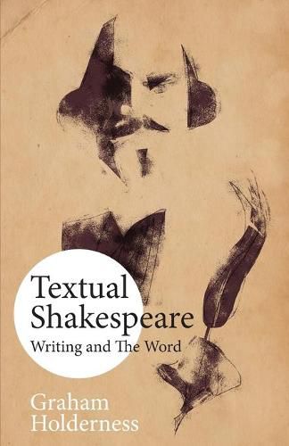 Textual Shakespeare: Writing and the Word