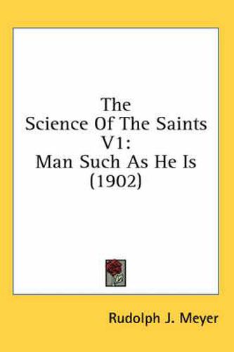 The Science of the Saints V1: Man Such as He Is (1902)