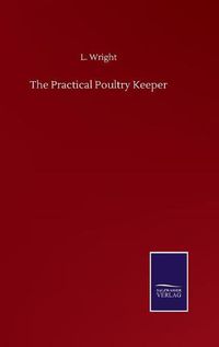 Cover image for The Practical Poultry Keeper