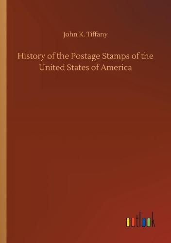 Cover image for History of the Postage Stamps of the United States of America