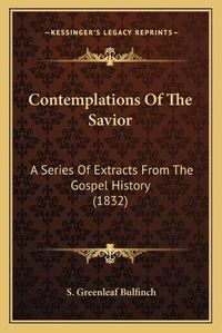 Cover image for Contemplations of the Savior: A Series of Extracts from the Gospel History (1832)