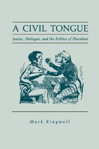 Cover image for A Civil Tongue: Justice, Dialogue, and the Politics of Pluralism