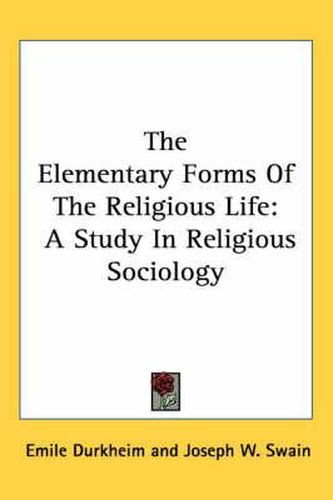 The Elementary Forms of the Religious Life: A Study in Religious Sociology