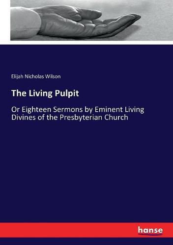 The Living Pulpit: Or Eighteen Sermons by Eminent Living Divines of the Presbyterian Church