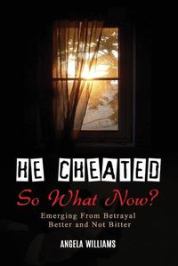Cover image for He Cheated! SO NOW WHAT?