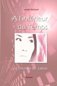 Cover image for A l'Int?rieur du Temps: le Chemin de Jatine