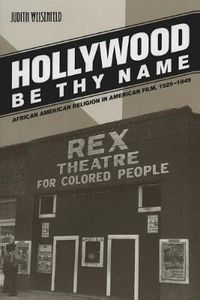 Cover image for Hollywood Be Thy Name: African American Religion in American Film, 1929-1949