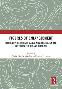 Cover image for Figures of Entanglement: Diffractive Readings of Barad, New Materialism, and Rhetorical Theory and Criticism