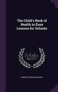 Cover image for The Child's Book of Health in Easy Lessons for Schools