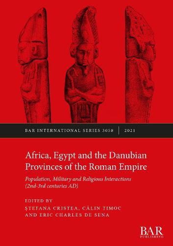 Cover image for Africa, Egypt and the Danubian Provinces of the Roman Empire: Population, military and religious interactions (2nd -3rd centuries AD)