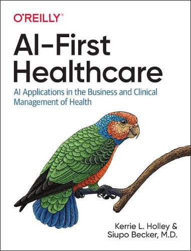 Cover image for AI-First Healthcare: AI Applications in the Business and Clinical Management of Health