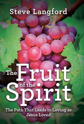 The Fruit of the Spirit: The Path That Leads to Loving as Jesus Loved