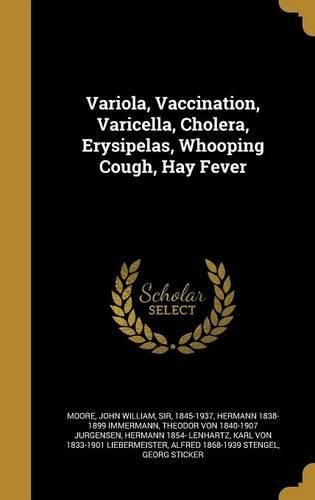 Cover image for Variola, Vaccination, Varicella, Cholera, Erysipelas, Whooping Cough, Hay Fever