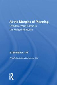 Cover image for At the Margins of Planning: Offshore Wind Farms in the United Kingdom