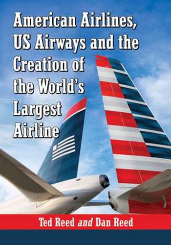 Cover image for Creating American Airways: The Converging Histories of American Airlines and US Airways