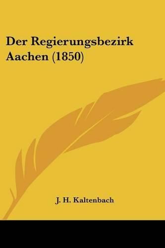 Cover image for Der Regierungsbezirk Aachen (1850)