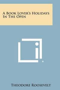 Cover image for A Book Lover's Holidays in the Open