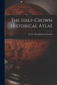 Cover image for The Half-crown Historical Atlas