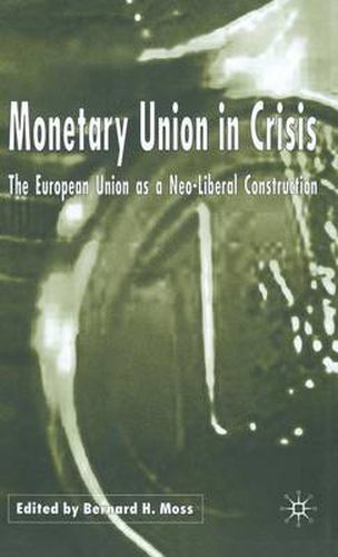 Cover image for Monetary Union in Crisis: The European Union as a Neo-Liberal Construction