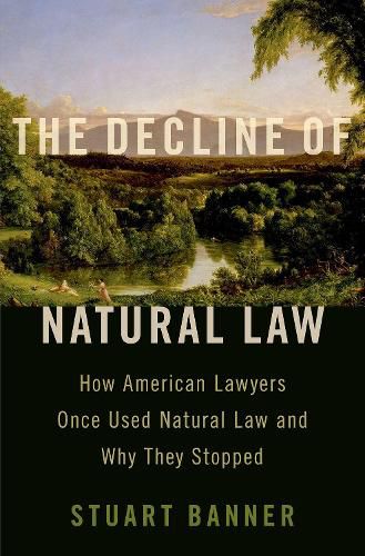 Cover image for The Decline of Natural Law: How American Lawyers Once Used Natural Law and Why They Stopped