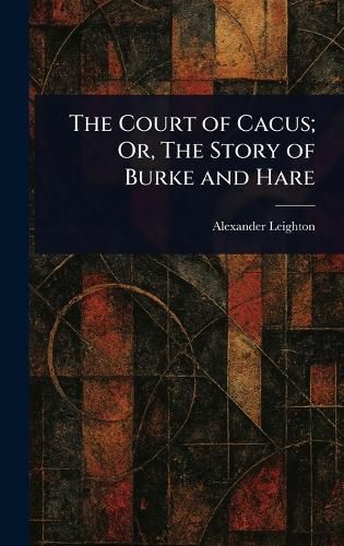 Cover image for The Court of Cacus; Or, The Story of Burke and Hare
