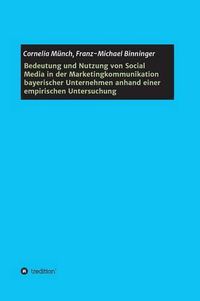 Cover image for Bedeutung und Nutzung von Social Media in der Marketingkommunikation bayerischer Unternehmen anhand einer empirischen Untersuchung