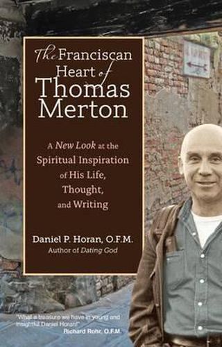 Cover image for The Franciscan Heart of Thomas Merton: A New Look at the Spiritual Inspiration of His Life, Thought, and Writing