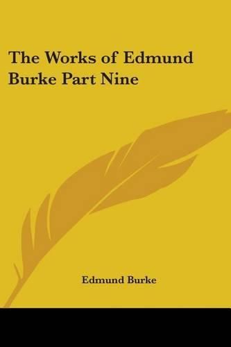 Cover image for The Works of Edmund Burke Part Nine