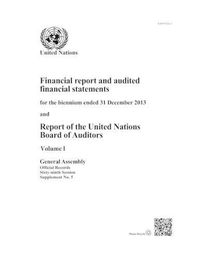 Cover image for Financial report and audited financial statements for the biennium ended 31 December 2013 and report of the Board of Auditors: Vol. 1