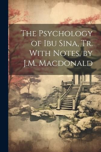 Cover image for The Psychology of Ibu Sina, Tr. With Notes, by J.M. Macdonald