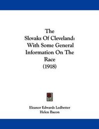 Cover image for The Slovaks of Cleveland: With Some General Information on the Race (1918)