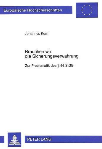 Brauchen Wir Die Sicherungsverwahrung: Zur Problematik Des 66 Stgb