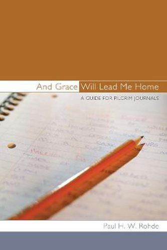 And Grace Will Lead Me Home: A Guide for Pilgrim Journals