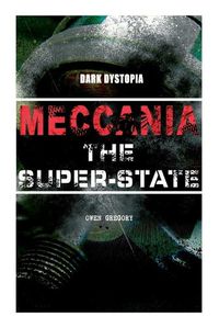 Cover image for MECCANIA THE SUPER-STATE (Dark Dystopia): Foreseeing the Future and Foretelling the Terror of a Totalitarian Nazi-Like Regime