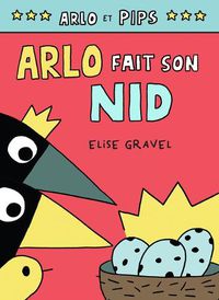 Cover image for Arlo Et Pips No 3: Arlo Fait Son Nid