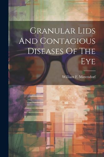 Cover image for Granular Lids And Contagious Diseases Of The Eye