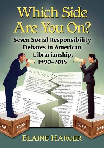 Cover image for Which Side Are You On?: Seven Social Responsibility Debates in American Librarianship, 1990-2015