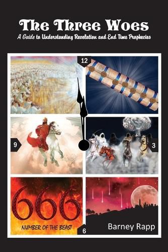 Cover image for The Three Woes: A Guide to Understanding Revelation and End Time Prophecies