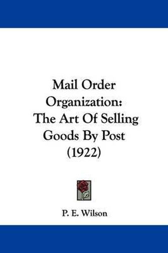 Cover image for Mail Order Organization: The Art of Selling Goods by Post (1922)