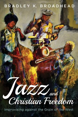 Cover image for Jazz and Christian Freedom: Improvising Against the Grain of the West