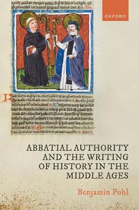 Cover image for Abbatial Authority and the Writing of History in the Middle Ages