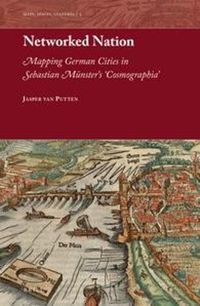 Cover image for Networked Nation: Mapping German Cities in Sebastian Munster's 'Cosmographia