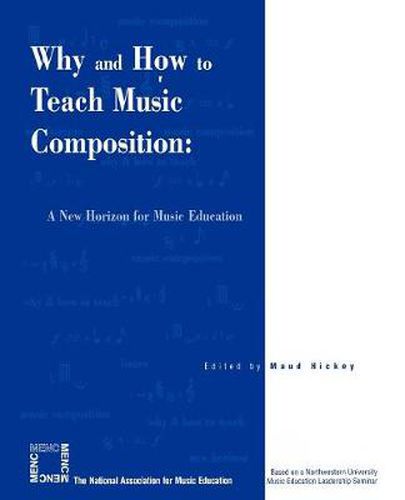 Cover image for Why and How to Teach Music Composition: A New Horizon for Music Education