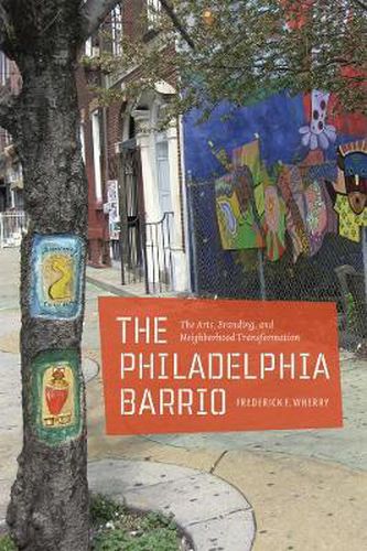 Cover image for The Philadelphia Barrio: The Arts, Branding, and Neighborhood Transformation