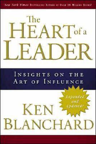 The Heart of a Leader: Insights on the Art of Influence