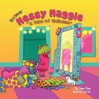 Cover image for Messy Maggie: A Tale of Tidiness