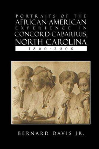 Cover image for Portraits Of The African-American Experience In Concord-Cabarrus, North Carolina 1860-2008